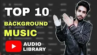 Top 10 Best Music  from YouTube Audio Library | Copyright Free Music For Videos