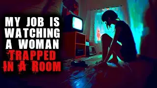 My Job Is Watching A Woman Trapped In A Room | True Scary Stories | Stories For Sleep