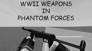 WWII Weapons In Phantom Forces