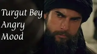Turgut Bey Angry Mood
