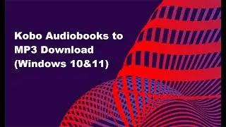 Download Kobo Audiobooks to MP3 in 2024 (Windows)