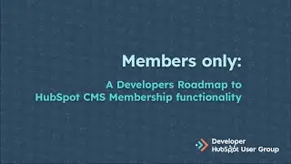 Members only: A Developer’s Roadmap to HubSpot’s CMS Membership Functionality