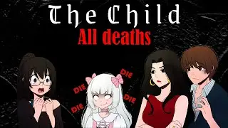 THE CHILD - ALL DEATHS