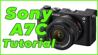 Sony A7C Tutorial Training Overview - Free Users Guide Manual