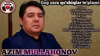 Azim Mullahonov eng sara qo'shiqlari