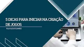 5 dicas para iniciar na criação de jogos