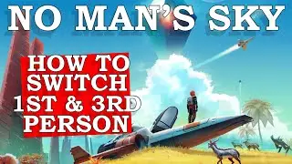 No Man's Sky How To Switch To 1st Person Or 3rd Person