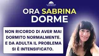 L'insonnia era iniziata da bambina  |  Ora Sabrina dorme!