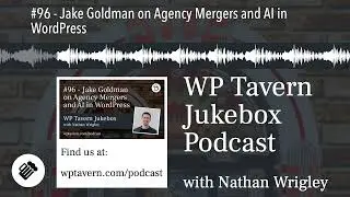 #96 - Jake Goldman on Agency Mergers and AI in WordPress