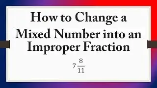 How to Change a Mixed Number into an Improper Fraction: 7 8/11