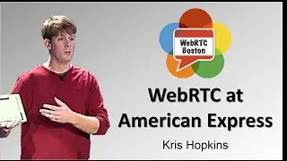 WebRTC at American Express - Kris Hopkins
