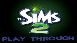 The Sims 2 Play Through - With Commentary
