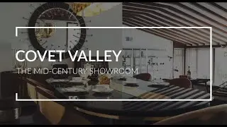 Covet Valley : The Mid-Century Showroom