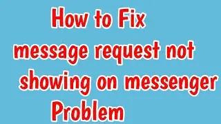 How to Solve message request not showing on messenger | request message not showing messenger proble