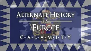 Alternate History of Europe - Episode XV: 