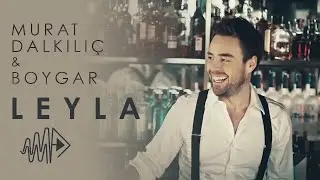Murat Dalkılıç - Leyla (feat.Boygar ) (Official Video)