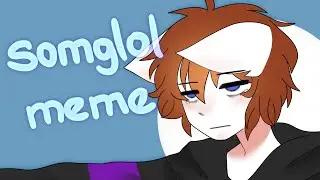 SOMGLOL | Animation Meme