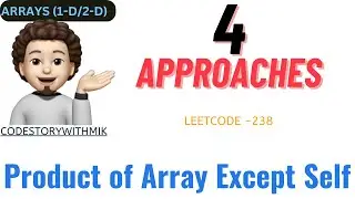 Product of Array Except Self | 4 Approaches | Detailed Explanation | Leetcode 238 | codestorywithMIK