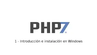 1 - Tutorial de PHP7 - Introducción e instalación en Windows
