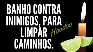 Banho para destravar caminhos & CONTRA INIMIGOS (HOODOO) 🔥