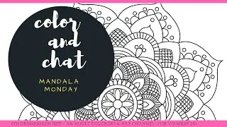 Color and Chat -  Mandala Monday