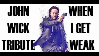 John Wick Tribute - When I Get Weak