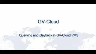 GV-Cloud VMS (5): Querying and Playback in GV-Cloud VMS