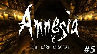 Amnesia: The Dark Descent: Ужасы прошлого. #5