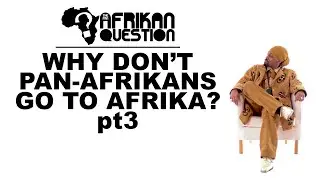 #TPAQ Why Don't Pan-Afrikans Go To Afrika? pt3