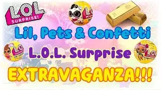 Lil, Pets & Confetti LOL Surprise dolls EXTRAVAGANZA!!!