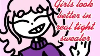 Girls look better in a real tight sweater [I like memez]