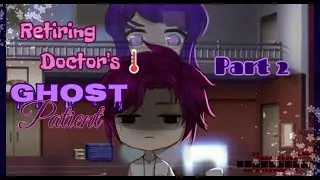 Retiring Doctor's Ghost Patient /A gacha club/life mini movie// [PART 2]