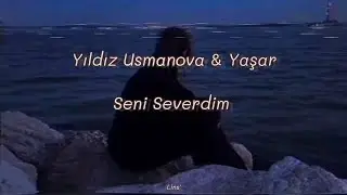 Yıldız Usmanova & Yaşar ~ Seni Severdim (Sözleri)