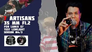 Review Lumix G7+Lensa 7 Artisan 35mm F1.2 Lowlight I Video Test