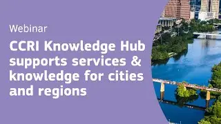 Webinar - CCRI Knowledge Hub supports services & knowledge for cities and regions