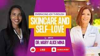 The Secret to Glowing Skin & Self-Love with Dr. Mary Alice Mina
