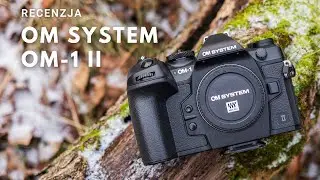 OM System OM-1 Mark II - Czym różni się od poprzednika? (Recenzja)