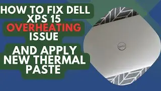 How to Fix Dell XPS 15 Overheating Issue and Apply New Thermal Paste