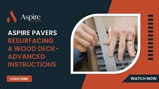 Aspire Pavers - Resurfacing a Wood Deck - Advanced Instructions