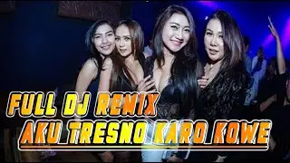FULL DJ REMIX AKU TRESNO KARO KOWE TERBARU 2020 #MUSIC #DJ #REMIX #DJREMIX