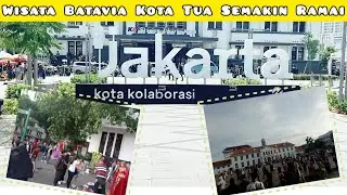 Wisata Batavia Kota Tua Jakarta Update Terkini 2023 ‼️Semakin Cantik Pasca Revitalisasi