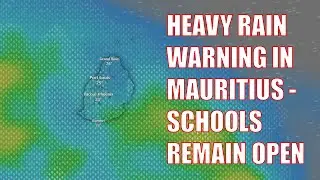 HEAVY AND TORRENTIAL RAIN in Mauritius - School Closures Possible?
