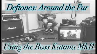Deftones Around The Fur riffs on the Boss Katana MkII