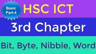 HSC ICT || 3rd Chapter || Bit_Byte_Nibble_Word