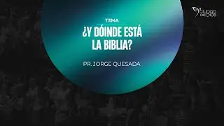 ¿Y Dónde Está la Biblia? | Pr. Jorge Quesada