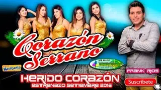 !LO NUEVO¡CORAZÓN SERRANO SETIEMBRE 2016 ♪♫ HERIDO CORAZON ♪♫ [ Primicia 2016 ]  FULL ᴴᴰ✓Shekecito™✓
