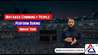 Mistakes Commonly People Perform During Umrah Tour