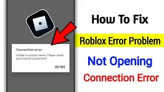 Roblox Unable To Contact Server Please Check Your Internet Connection Error || Android & ios
