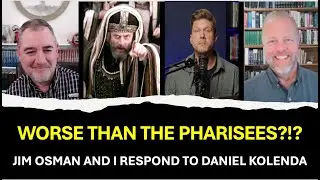 Didaché - Are We Worse Than The Pharisees?!? Jim Osman and I Respond to Daniel Kolenda