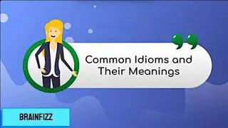 Understanding Idioms: Everyday Expressions Explained. - Easy and fun explanation. | BrainFizz